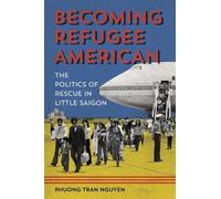 Phuong Tran Nguyen Becoming Refugee American (Tascabile)