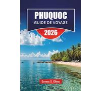PHUQUOC GUIDE DE VOYAGE DE 2026: Découvrez les principales attractions, plages, cuisine locale, points forts culturels et itinéraires pour planifier votre aventure sur l'île du Vietnam