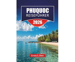 PHUQUOC REISEFÜHRER 2026: Entdecken Sie Top-Attraktionen, Strände, lokale Küche, kulturelle Highlights und Reiserouten zur Planung Ihres Vietnam-Inselabenteuers