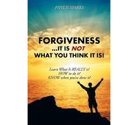 Phylis Clay Sparks Forgiveness ... It Is NOT What You Think It Is (Tascabile)