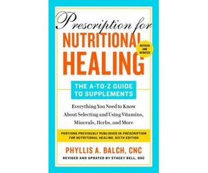 Phyllis A. Balc Prescription for Nutritional Healing: The A-to-Z Gui (Tascabile)