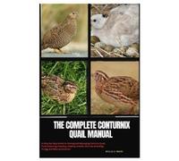 Phyllis A Travis The Complete Coturnix Quail Manual (Tascabile)