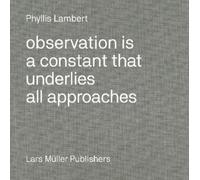 Phyllis Lambert Observation Is a Constant That Underlies All (Copertina rigida)