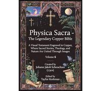 Physica Sacra - The Legendary Copper Bible. Volume 6: A Visual Testament Engraved in Copper, Where Sacred Stories, Theology, and Nature Are United Through Images