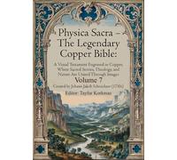 Physica Sacra - The Legendary Copper Bible. Volume 7: A Visual Testament Engraved in Copper, Where Sacred Stories, Theology, and Nature Are United Through Images