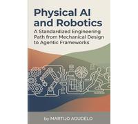 Physical AI and Robotics: A Standardized Engineering Path from Mechanical Design to Agentic Frameworks