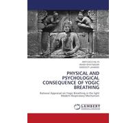 PHYSICAL AND PSYCHOLOGICAL CONSEQUENCE OF YOGIC BREATHING: Rational Appraisal on Yogic Breathing in the light Modern Respiratory Mechanism
