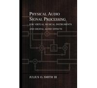 Physical Audio Signal Processing: for Virtual Musical Instruments and Digital Audio Effects