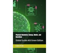 Physical Chemistry: Energy, Matter, and Reactions: Global Guides #33 Green Edition