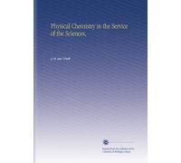 Physical Chemistry in the Service of the Sciences,