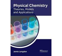 Physical Chemistry: Theories, Models and Applications (Copertina rigida)