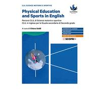 Physical education and sports in English. Percorsi CLIL si scienze motorie e sportive. CLIL in inglese. Per le Scuole superiori. Con e-book. Con espansione online