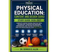 Physical Education: Content and Design (5095) Study Guide 2026-2027: Complete Content Review, Practice Tests, Vocabulary, Constructed-Response ... to Pass the Praxis Exam on Your First Attempt