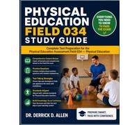 Physical Education Field 034 Study Guide Everything You Need to Know to Pass the Exam! Complete Test Preparation for the Physical Education Assessment Field 034 - Physical Education