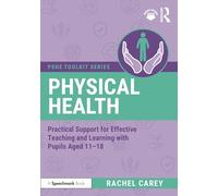 Physical Health: Practical Support for Effective Teaching and Learning with pupils aged 11 - 18