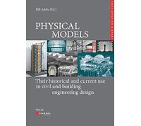 Physical Models: Their Historical and Current Use in Civil and Building Engineering Design