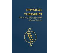 PHYSICAL THERAPIST: THIS IS MY THERAPY NOTES (DON'T TOUCH).: Notebook for Physical Therapists | Blank Pages | Minimalist & Professional, With a Touch of Humor Journal for Daily Use