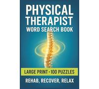 Physical Therapist Word Search Book: Large Print Puzzle Collection with 100 Puzzles and 2000 Unique Words on Anatomy, Exercise, and Mobility Training