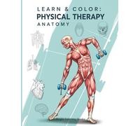 Physical Therapy Anatomy Coloring Book: An Educational Anatomy Coloring Book for Physical Therapy Students, Nurses, and Medical Learners