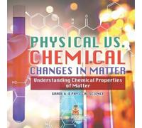 Physical vs. Chemical Changes in Matter Understanding Chemical Prope (Tascabile)
