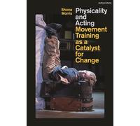 Physicality and Acting: Movement Training as a Catalyst for Change