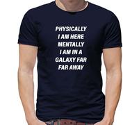 Physically i Am Here, Mentally IN Un Galaxy Far & Far Away T-Shirt - Universo