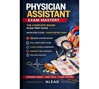 Physician Assistant Exam Mastery: The Complete Board Exam Prep Guide for PANCE - High-Yield Systems Review, Clinical Pearls, Mock Exams, and Rapid Recall Tables