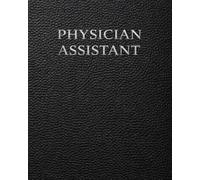 Physician Assistant Notebook: Clinical Patient Assessment and Documentation System for Daily Encounters, Medical History, Physical Exams and Treatment Planning