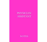 Physician Assistant Pink: Professional Lined Journal for Clinical Notes, Patient Documentation, Study Writing, and Daily Medical Practice