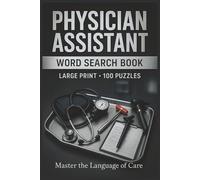 Physician Assistant Word Search Book: Large Print Puzzle Collection with 100 Puzzles and 2000 Unique Words on Clinical Medicine, Patient Assessment, and Diagnostic Skills