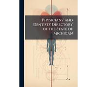 Physicians' and Dentists' Directory of the State of Michigan