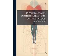 Physicians' and Dentists' Directory of the State of Michigan
