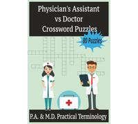 Physician's Assistant vs Doctor Crossword Puzzles: 80 Puzzles; P.A. & M.D. Practical Terminology