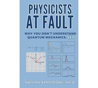 Physicists at Fault: Why you don't understand quantum mechanics, yet