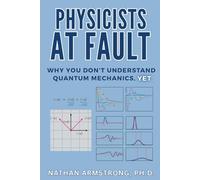 Physicists at Fault: Why you don't understand quantum mechanics, yet