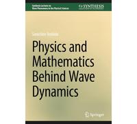 Physics and Mathematics Behind Wave Dynamics