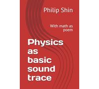 Physics as basic sound trace: With math as poem