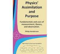 Physics' Assimilation and Purpose: Fundamentals and uses of measurement, theory, and observation.