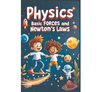 Physics Basic Forces and Newton's Laws: Newton's Three Laws Book for Kids - Inertia, Acceleration & Action-Reaction With Real-World Examples for Ages 7-12