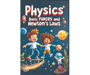 Physics Basic Forces and Newton's Laws: Newton's Three Laws Book for Kids - Inertia, Acceleration & Action-Reaction With Real-World Examples for Ages 7-12