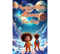 Physics Basic Moons For Kids: Solar System Worlds, Oceans, Volcanoes, and Tidal Forces Explained for Young Scientists