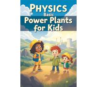 Physics Basic Power Plants for Kids: How Coal Nuclear Solar Wind Hydro Geothermal Tidal Fusion and Hydrogen Generate Electricity Explained