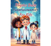 Physics Basics Thermodynamics for Kids: Laws of Heat Energy Entropy and Temperature Explained Simply for Ages 8-12: 16
