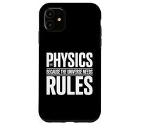 Physics Because The Universe Needs Rules Scienza - Custodia per iPhone 11