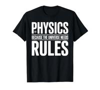 Physics Because The Universe Needs Rules Scienza - Maglietta con Stampa Grafica Economica, Uomo, Nero, L