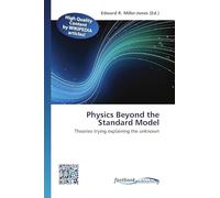 Physics Beyond the Standard Model: Theories trying explaining the unknown