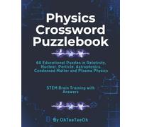Physics Crossword Puzzle Book: 60 Educational Crosswords Covering Relativity, Nuclear, Particle, Astrophysics, Condensed Matter & Plasma Physics | ... Puzzles for Students, Teachers and Adults
