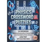 Physics Crossword Puzzles: 120 Physics Crossword Puzzles with Solutions Inside Master Electromagnetism, Classical Forces & Core Concepts Perfect Brain-Boosting Workbook for Students & STEM Enthusiasts