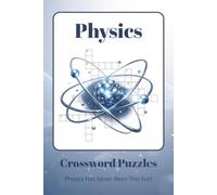 Physics Crossword Puzzles: Crossword Puzzles About Motion, Energy, Forces, Electricity, Magnetism, Quantum Physics & More | 60 Educational Challenges ... for Science Lovers, Students & Puzzle Fans