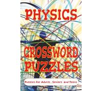 PHYSICS CROSSWORD PUZZLES: Crossword Puzzles with Easy to Read Print about Physics, Forces and Motion and more | 6 x 9 inches,120 pages| 50+ Puzzles... Gifts for Vacations, Holidays and Relaxation